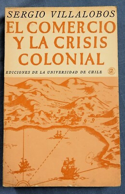 EL COMERCIO Y LA CRISIS COLONIAL UN MITO DE LA INDEPENDENCIA BY S. VILLALOBOS R.