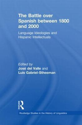 Battle over Spanish Between 1800 and 2000 : Language ideologies and Hispanic ...