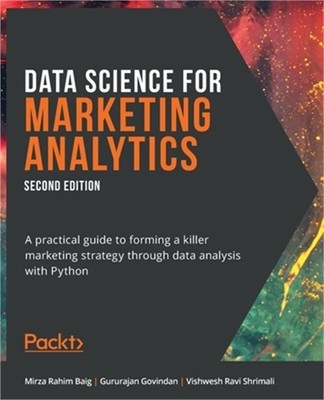Data Science for Marketing Analytics - Second Edition: A practical guide to form