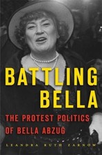 Battling Bella: The Protest Politics of Bella Abzug - Hardcover - GOOD