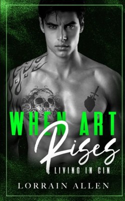 When Art Rises: Living in Cin: A Dark High School Bully Romance