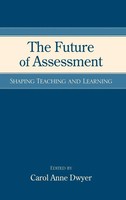 The Future Of Assessment | Shaping Teaching And Learning | Carol Anne Dwyer