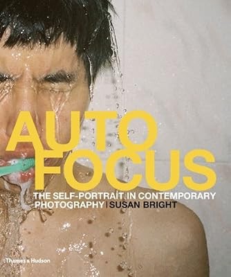 Auto Focus: The Self-Portrait in Contemporary Photography, Susan Bright, Used; V