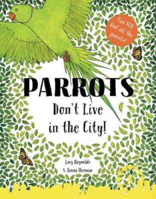 Parrots Don't Live in the City! by Lucy Reynolds: New