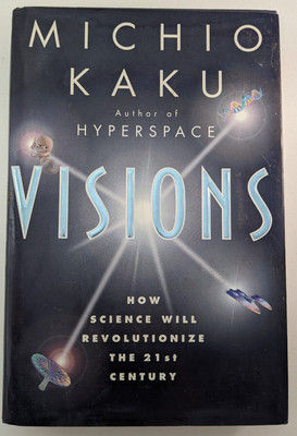 Visions: How Science Will Revolutionize... by Michio Kaku (1997, 1st Ed HC w/DJ)