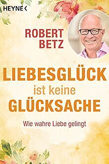 Liebesglück ist keine Glücksache: Wie wahre Liebe geling... | Buch | Zustand gut