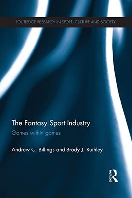 The Fantasy Sport Industry (Routledge Research in Sport, Culture and Society...