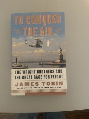 To Conquer the Air : The Wright Brothers and the Great Race for Flight by James