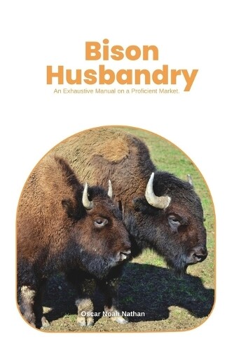 OSCAR NOAH NATHAN Oscar Noah Nathan Bison Husbandry (Tascabile)
