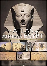 The Atlas of Ancient Egypt : With Artworks and Photographs from t