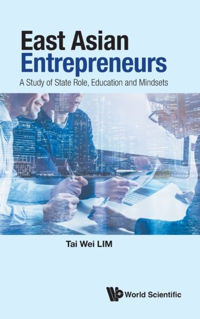 East Asian Entrepreneurs: A Study Of State Role,  by Tai Wei Lim HARDBACK