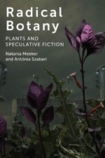 Natania Meeker Antónia Szabari Radical Botany (Paperback) (UK IMPORT)