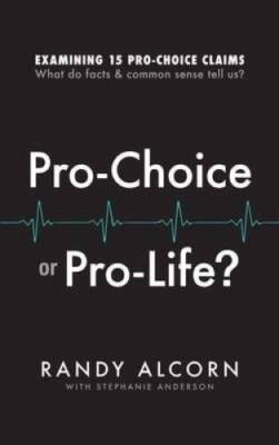 Pro-Choice or Pro-Life?: Examining 15 Pro-Choice Claims: What Do Facts &  - GOOD