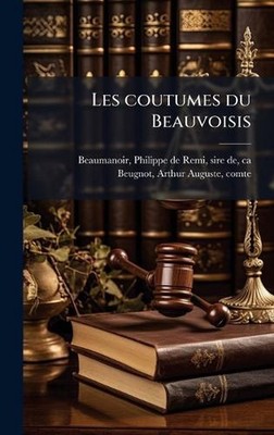 Les coutumes du Beauvoisis by Philippe de Remi Sire de Beaumanoir Hardcover Book