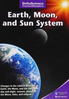 EARTH, MOON, AND SUN SYSTEM (DELTA SCIENCE CONTENT READERS) PURPLE EDITION # 127