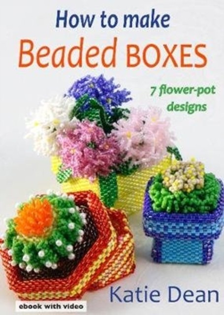 How to Make Beaded Boxes 7 flower-pot designs by Katie Dean (CD-ROM)