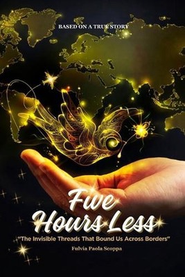 Five Hours Less: ''The Invisible Threads That Bound Us Across Borders'' by Fulvia 