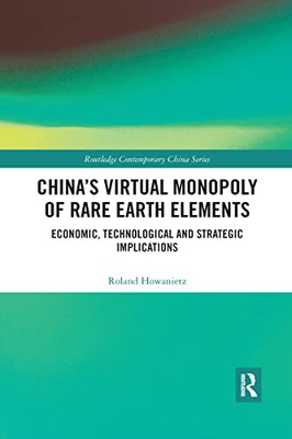 China's Virtual Monopoly of Rare Earth Elements: Econom -  NEW Roland Howaniet 2