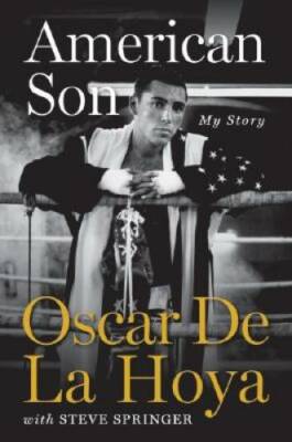 American Son: My Story - Hardcover By De La Hoya, Oscar - GOOD