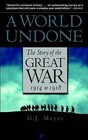 A World Undone: The Story of the Great War 1914 to 1918 by G J Meyer (Paperback, 2007)