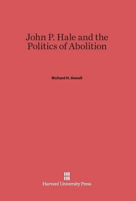 Richard H. Sewell | John P. Hale and the Politics of Abolition | Buch | Englisch