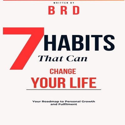 7 Habits That Can Change Your Life Your Roadmap to Personal Growt