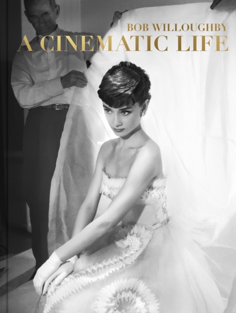 Bob Willoughby A Cinematic Life (Hardback Book)