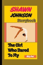Shawn Johnson Story Book: The Girl Who Dared To Fly by Billy Peel Paperback Book