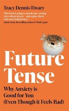 Future Tense: Why Anxiety is Good f..., Dennis-Tiwary, 