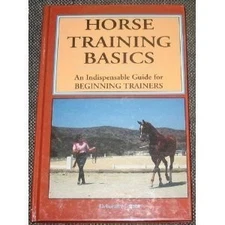 HORSE TRAINING BASICS: AN INDISPENSABLE GUIDE FOR By Deborah M. Britt EXCELLENT