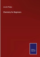 Lincoln Phelps | Chemistry For Beginners | Buch | Englisch (2022) | Gebunden