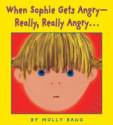 When Sophie Gets Angry...really, Really Angry - hardcover Molly Bang