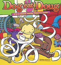 DOG EAT DOUG: IT'S A GOOD THING THEY'RE CUTE By Brian Anderson **Excellent**