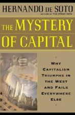 The Mystery Of Capital Why Capitalism Succeeds In The West And Fails Ever - GOOD