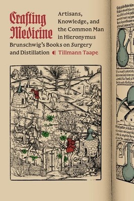 Crafting Medicine: Artisans, Knowledge, and the Common Man in Hieronymus Brunsch