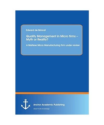 Quality Management in Micro firms - Myth or Reality? A Maltese Micro Manufacturi