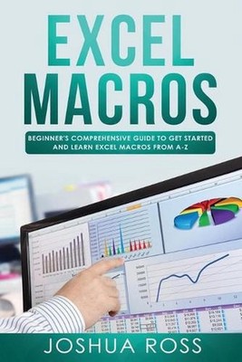 Excel Macros: Comprehensive Beginners Guide to Get Started and Learn Excel Macro