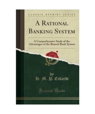 A Rational Banking System: A Comprehensive Study of the Advantages of the Branch