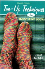 Toe-Up Techniques for Hand-Knit Socks: Revised Edition