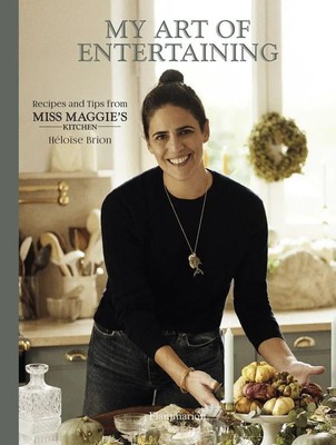 My Art of Entertaining | Recipes and Tips from Miss Maggie's Kitchen | Brion