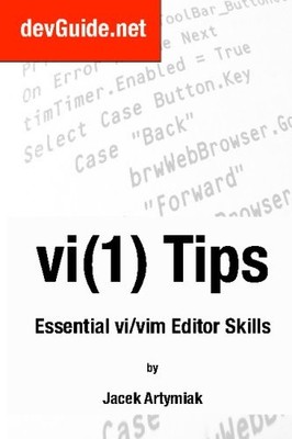 Vi(1) Tips,: Essential Vi/Vim Editor Skills - Artymiak, Jacek