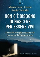LIBRO NON C'È BISOGNO DI NASCERE PER ESSERE VIVI - MARCO CESATI CASSIN