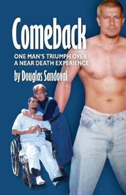 Comeback: One Man's Triumph Over a Near Death Experience by Sandoval, Douglas