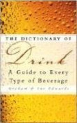 Very Good, The Dictionary of Drink: A Guide to Every Type of Beverage, Graham Ed