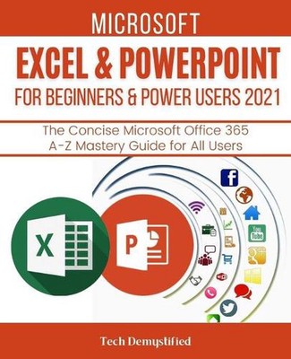 Microsoft Excel & PowerPoint for Beginners & Power Users 2021: The Concise Micro