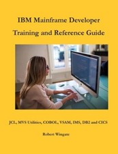 IBM Mainframe Developer Training and Reference Guide by Robert Wingate: New