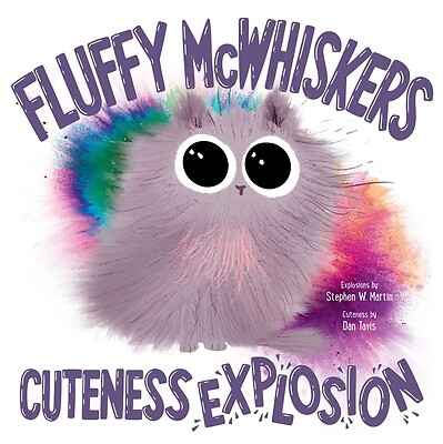 Fluffy McWhiskers Cuteness Explosion Martin, Stephen W. Hardcover