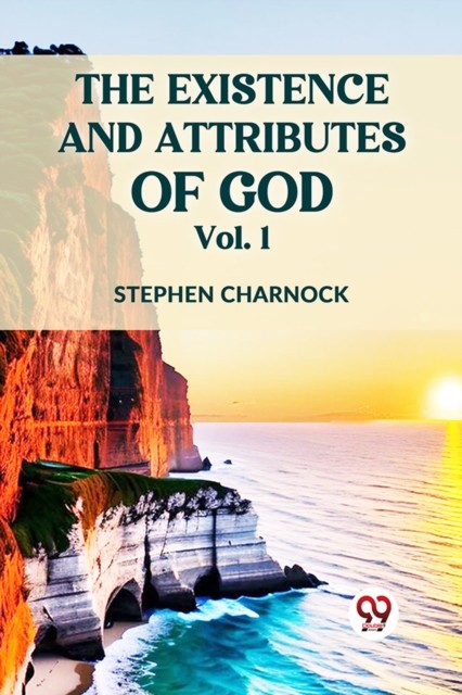 The Existence And Attributes Of God Vol.
