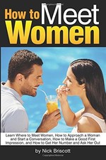 How to Meet Women: Learn Where to Meet Women, How to Approach a Woman and Start