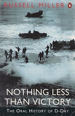 Nothing Less Than Victory: An Oral History of D-Da by Miller, Russell 0140178465